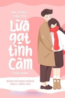 Bìa truyện Bá Tổng Cầu Tôi Lừa Gạt Tình Cảm Của Hắn