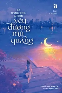 Bìa truyện Đã Trùng Sinh, Ai Còn Yêu Đương Mù Quáng
