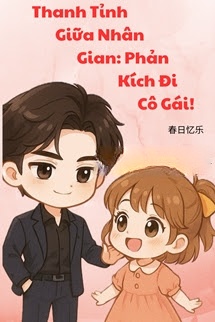 Bìa truyện Thanh Tỉnh Giữa Nhân Gian: Phản Kích Đi, Cô Gái!