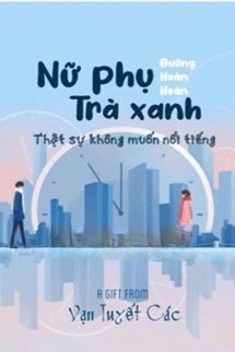 Bìa truyện Nữ Phụ Trà Xanh Thực Sự Không Muốn Nổi Tiếng