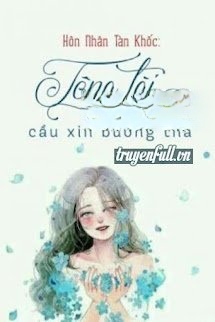 Bìa truyện Hôn Nhân Tàn Khốc: Tổng Tài Lãnh Khốc Cầu Xin Buông Tha