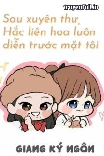 Bìa truyện Sau Khi Xuyên Thư, Hắc Liên Hoa Luôn Diễn Trước Mặt Tôi