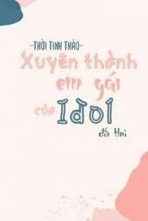 Bìa truyện Xuyên Thành Em Gái Đối Thủ Idol Nhà Mình