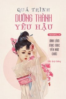Bìa truyện Quá Trình Dưỡng Thành Yêu Hậu​