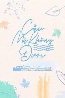 Bìa truyện Cầu Mà Không Được