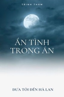 Bìa truyện Ẩn Tình Trong Án - Đưa Tôi Đến Hà Lan