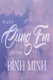 Bìa truyện Muốn Cùng Em Ngắm Trăng Lúc Bình Minh