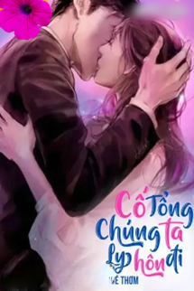 Bìa truyện Cố Tổng Chúng Ta Ly Hôn Đi