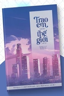 Bìa truyện Trao Em Toàn Bộ Thế Giới Của Anh