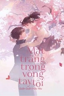 Bìa truyện [Quyển 1] Mặt Trăng Trong Vòng Tay Tôi