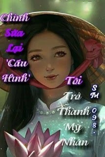 Bìa truyện Chỉnh Sửa Lại 'Cấu Hình' Tôi Trở Thành Mỹ Nhân!