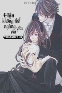 Bìa truyện Hận Không Thể Ngừng Yêu Em