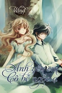 Bìa truyện Anh Yêu Em.... Cô Bé Ngốc Ạ!!!!