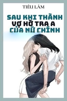 Bìa truyện Sau Khi Thành Vợ Hờ Tra A Của Nữ Chính