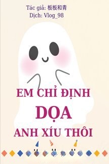 Bìa truyện Em Chỉ Định Dọa Anh Xíu Thôi