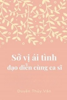 Bìa truyện Sở Vị Ái Tình Đạo Diễn Cùng Ca Sĩ
