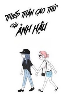 Bìa truyện 'Thiếp Thân Cao Thủ' Của Ảnh Hậu