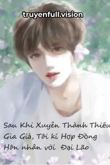 Bìa truyện Sau Khi Xuyên Thành Thiếu Gia Giả, Tôi Kí Hợp Đồng Hôn Nhân Với Đại Lão