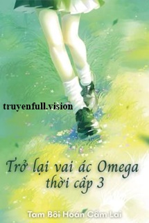 Bìa truyện Trở Lại Vai Ác Omega Thời Cấp 3