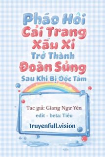 Bìa truyện Pháo Hôi Cải Trang Xấu Xí Trở Thành Đoàn Sủng Sau Khi Bị Đọc Tâm
