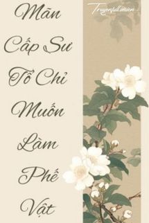 Bìa truyện Mãn Cấp Sư Tổ Chỉ Muốn Làm Phế Vật