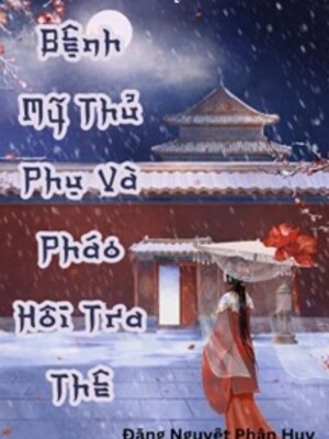 Bìa truyện Bệnh Mỹ Thủ Phụ & Pháo Hôi Tra Thê