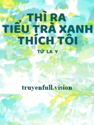 Bìa truyện Thì Ra Tiểu Trà Xanh Thích Tôi