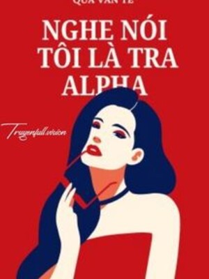 Bìa truyện Nghe Nói Tôi Là Tra A - Qua Vân Tê