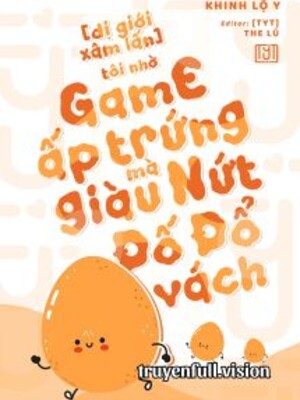 Bìa truyện Tôi Nhờ Chơi Game Ấp Trứng Mà Giàu Nứt Đố Đổ Vách