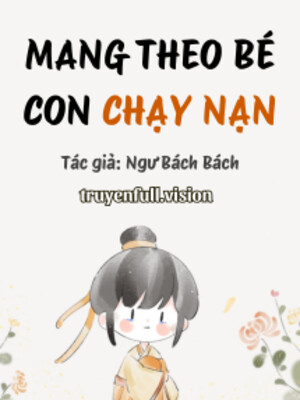 Bìa truyện Mang Theo Bé Con Chạy Nạn