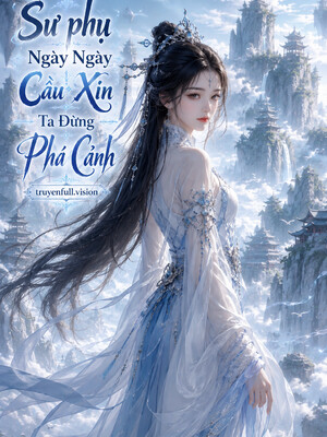 Bìa truyện Sư phụ Ngày Ngày Cầu Xin Ta Đừng Phá Cảnh