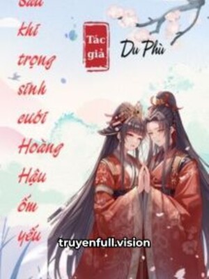 Bìa truyện Sau Khi Trọng Sinh Cưới Hoàng Hậu Ốm Yếu