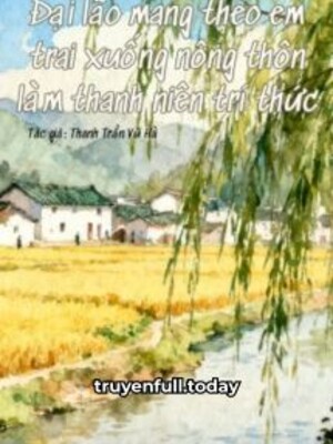 Bìa truyện Đại Lão Mang Theo Em Trai Xuống Nông Thôn Làm Thanh Niên Trí Thức