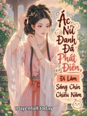 Bìa truyện Ác Nữ Đanh Đá Phát Điên, Đi Làm Sáng Chín Chiều Năm
