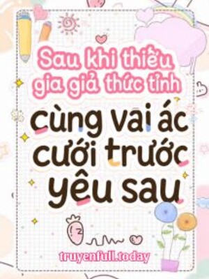 Bìa truyện Sau Khi Thiếu Gia Giả Thức Tỉnh Cùng Vai Ác Cưới Trước Yêu Sau