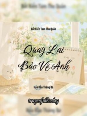 Bìa truyện Quay Lại Bảo Vệ Anh - Bất Kiến Tam Thu Quân