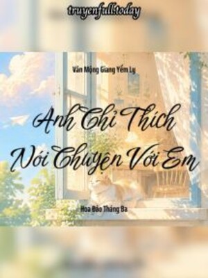 Bìa truyện Anh Chỉ Thích Nói Chuyện Với Em