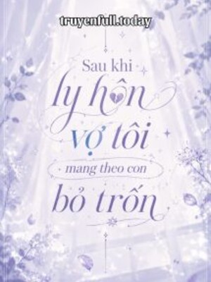 Bìa truyện Sau Khi Ly Hôn Vợ Tôi Mang Theo Con Bỏ Trốn