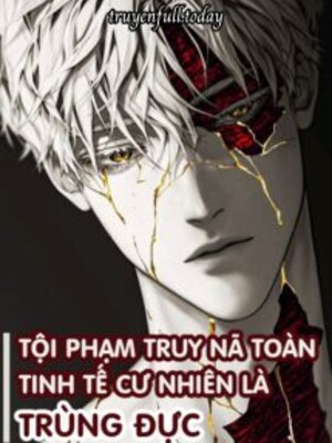 Bìa truyện Tội Phạm Truy Nã Toàn Tinh Tế Cư Nhiên Là Trùng Đực