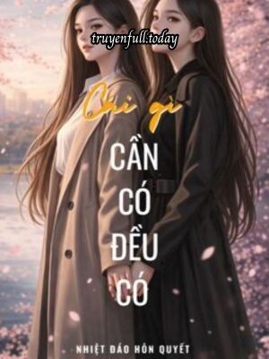 Bìa truyện Cái Gì Cần Có Đều Có - Nhiệt Đáo Hôn Quyết