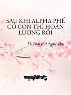 Bìa truyện Sau Khi Alpha Phế Có Con Thì Hoàn Lương Rồi