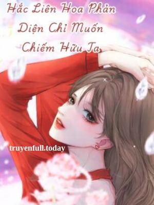 Bìa truyện Hắc Liên Hoa Phản Diện Chỉ Muốn Chiếm Hữu Ta