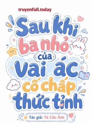 Bìa truyện Sau Khi Ba Nhỏ Của Vai Ác Cố Chấp Thức Tỉnh