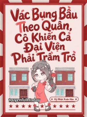 Bìa truyện Vác Bụng Bầu Theo Quân, Cô Khiến Cả Đại Viện Phải Trầm Trồ