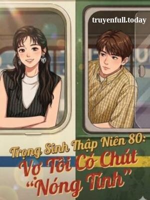 Bìa truyện Trọng Sinh Thập Niên 80: Vợ Tôi Có Chút "Nóng Tính"