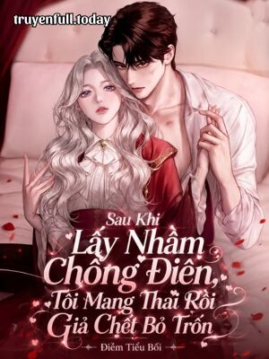 Bìa truyện Sau Khi Lấy Nhầm Chồng Điên, Tôi Mang Thai Rồi Giả Chết Bỏ Trốn