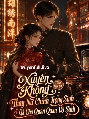 Bìa truyện Xuyên Không Thập Niên 80: Thay Nữ Chính Trọng Sinh Gả Cho Quân Quan Vô Sinh