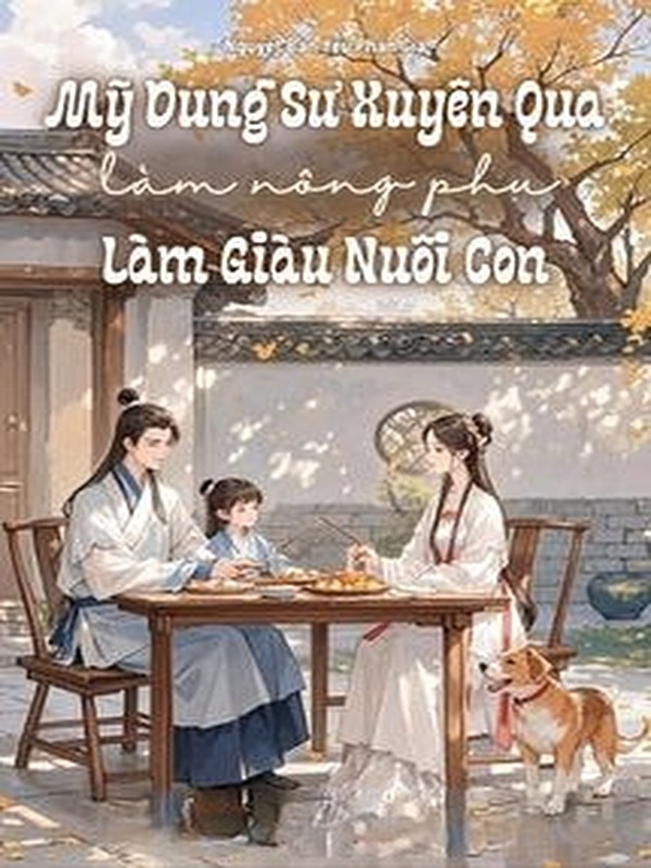 Mỹ Dung Sư Xuyên Qua Làm Nông Phụ Làm Giàu Nuôi Con