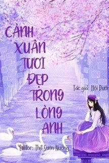 Cảnh Xuân Tươi Đẹp Trong Lòng Anh