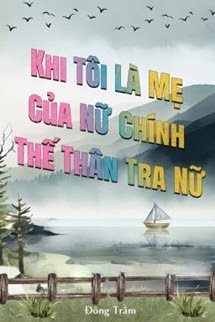 Khi Tôi Là Mẹ Của Nữ Chính Thế Thân Tra Nữ